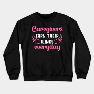 Caregivers Earn Their Wings Everyday Crewneck Sweatshirt